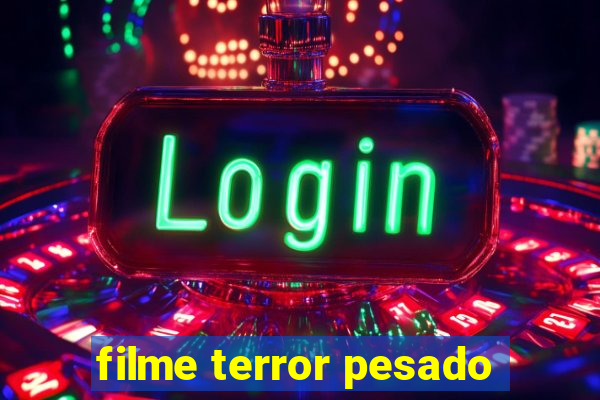 filme terror pesado